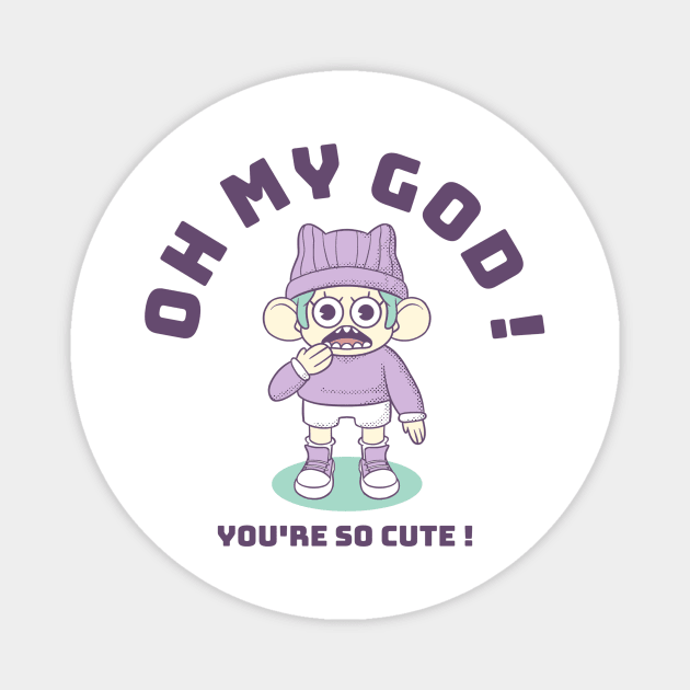 Oh my god you're so cute! Magnet by Level23